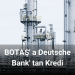 BOTAŞ' a Deutsche Bank' tan Kredi