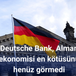 Deutsche Bank, Alman ekonomisi en kötüsünü henüz görmedi
