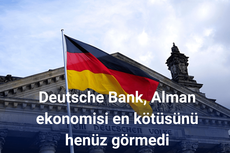 Deutsche Bank, Alman ekonomisi en kötüsünü henüz görmedi