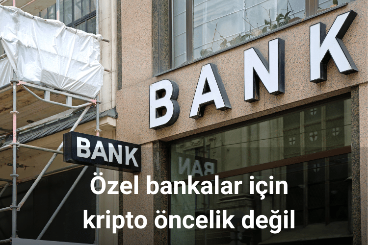 Özel bankalar için kripto öncelik değil
