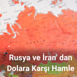 Rusya ve İran' dan Dolara Karşı Hamle