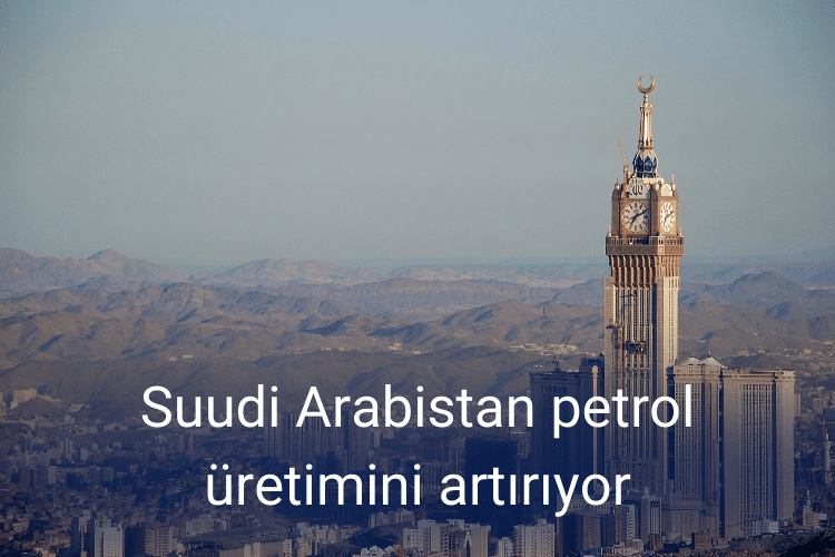 Suudi Arabistan petrol üretimini artırıyor