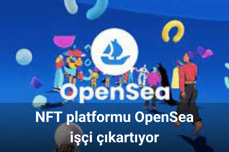 NFT platformu OpenSea işçi çıkartıyor
