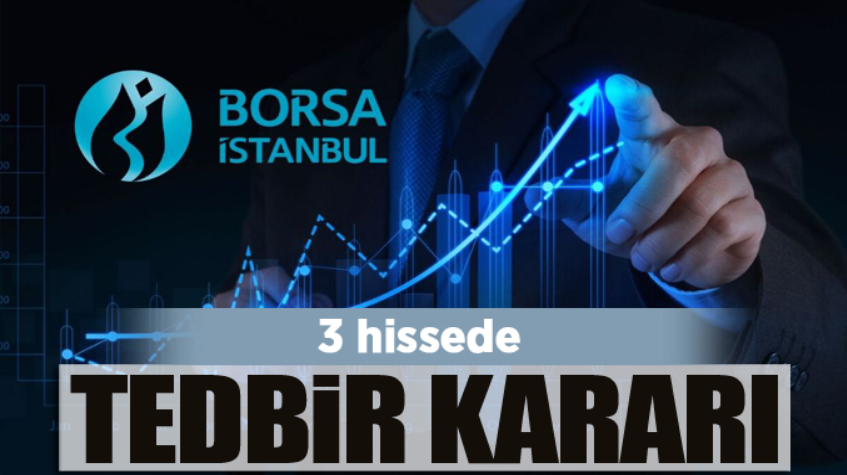 Borsa İstanbul'dan 3 hisseye tedbir kararı